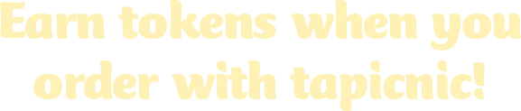 Earn tokens when you order with Tapicnic!