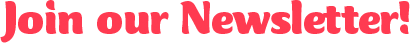 Join our Newsletter!